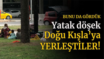 Bunu da gördük Yatak döşek Doğu Kışla’ya yerleştiler!